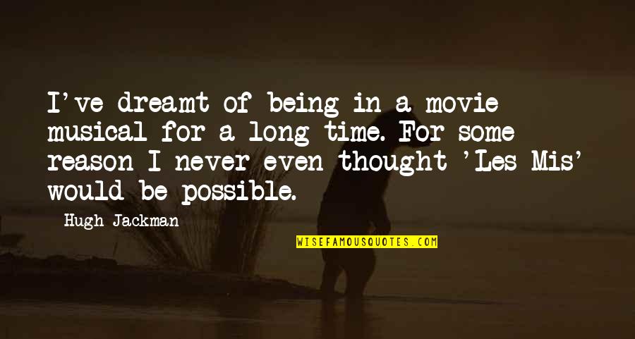 Our Time Movie Quotes By Hugh Jackman: I've dreamt of being in a movie musical