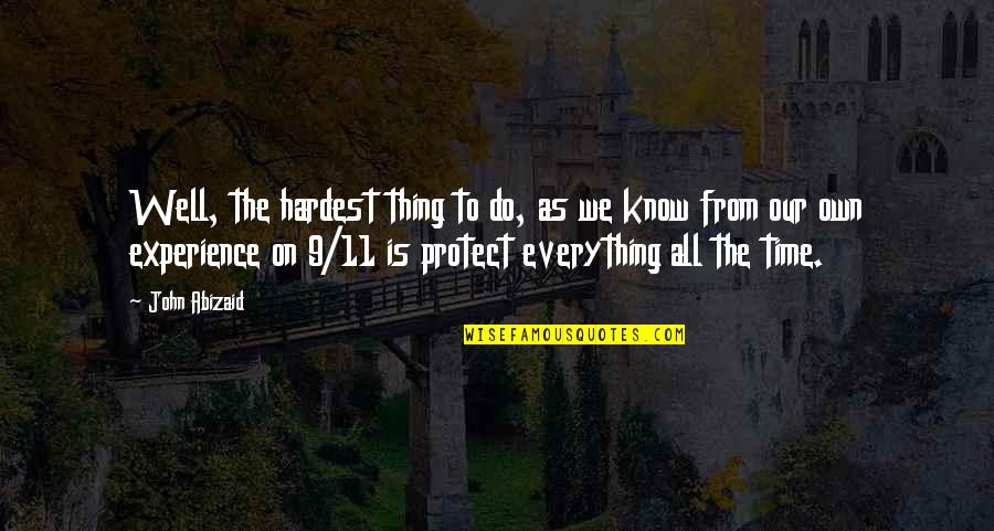 Our Time Quotes By John Abizaid: Well, the hardest thing to do, as we