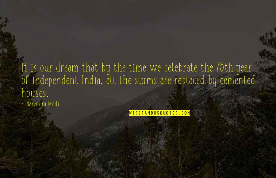 Our Time Quotes By Narendra Modi: It is our dream that by the time