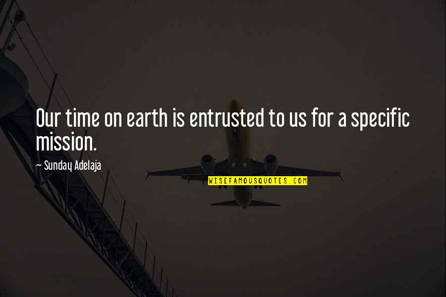 Our Time Quotes By Sunday Adelaja: Our time on earth is entrusted to us