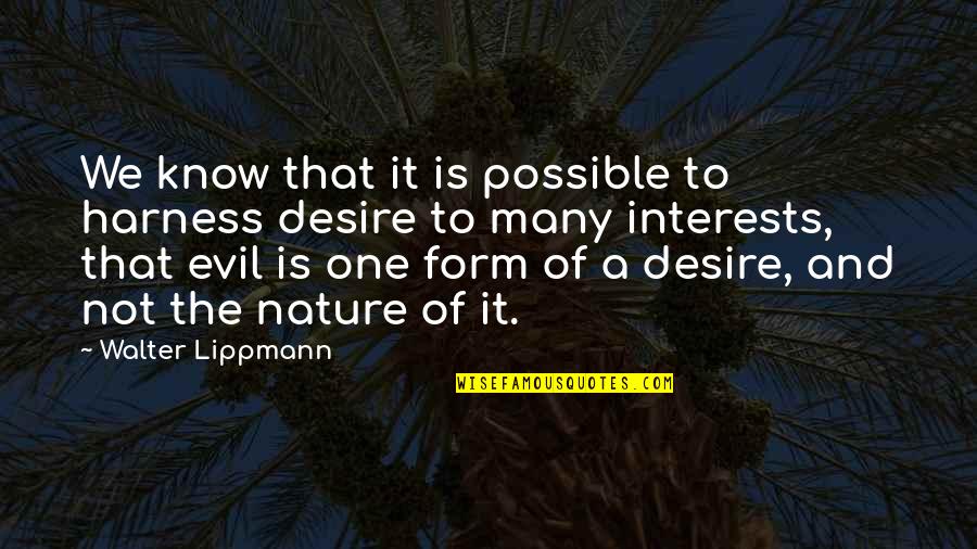 Our Town Act One Quotes By Walter Lippmann: We know that it is possible to harness