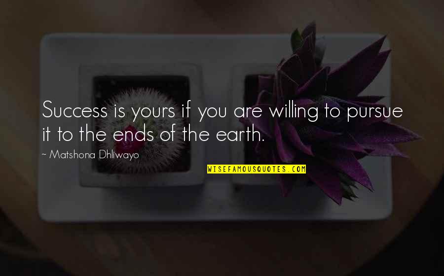 Our Town By Thornton Wilder Quotes By Matshona Dhliwayo: Success is yours if you are willing to Our Town By Thornton Wilder Quotes By Matshona Dhliwayo: Success is yours if you are willing to
