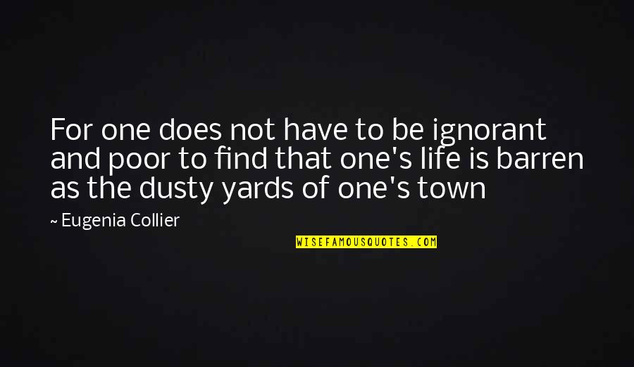 Our Town Life Quotes By Eugenia Collier: For one does not have to be ignorant