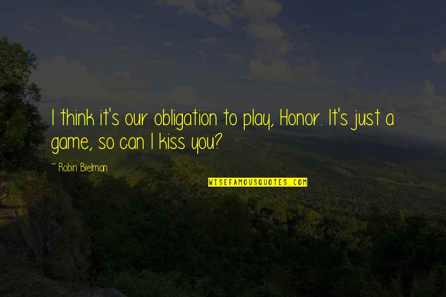 Our Town Play Quotes By Robin Bielman: I think it's our obligation to play, Honor.