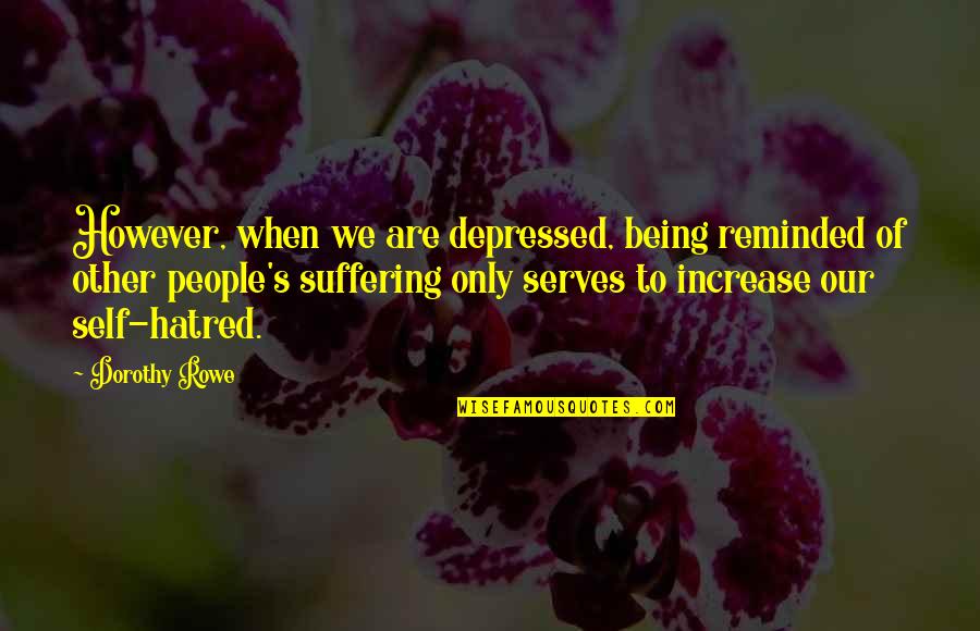 Our Town Stage Manager Quotes By Dorothy Rowe: However, when we are depressed, being reminded of Our Town Stage Manager Quotes By Dorothy Rowe: However, when we are depressed, being reminded of