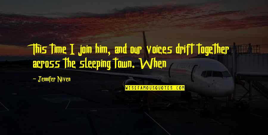 Our Town Time Quotes By Jennifer Niven: This time I join him, and our voices