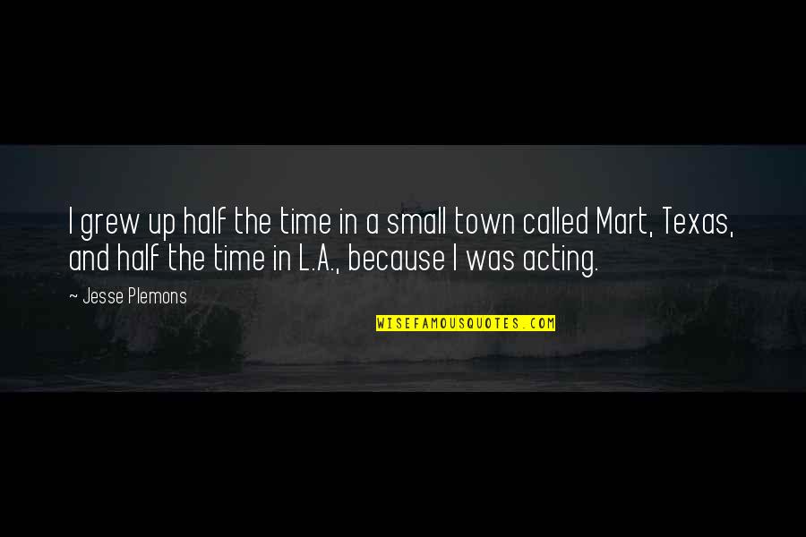 Our Town Time Quotes By Jesse Plemons: I grew up half the time in a Our Town Time Quotes By Jesse Plemons: I grew up half the time in a