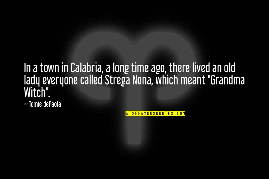 Our Town Time Quotes By Tomie DePaola: In a town in Calabria, a long time