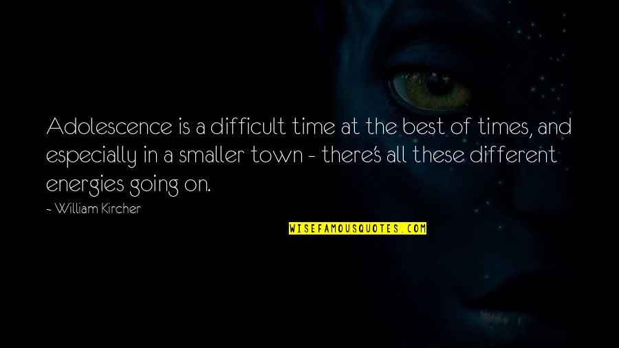 Our Town Time Quotes By William Kircher: Adolescence is a difficult time at the best