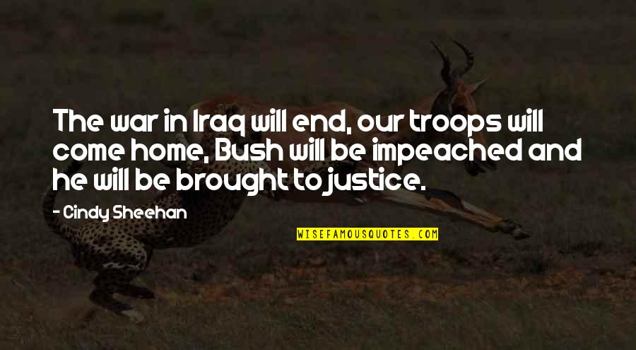Our Troops Quotes By Cindy Sheehan: The war in Iraq will end, our troops