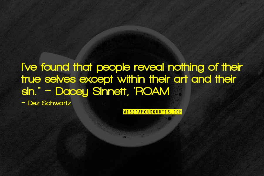 Our True Selves Quotes By Dez Schwartz: I've found that people reveal nothing of their