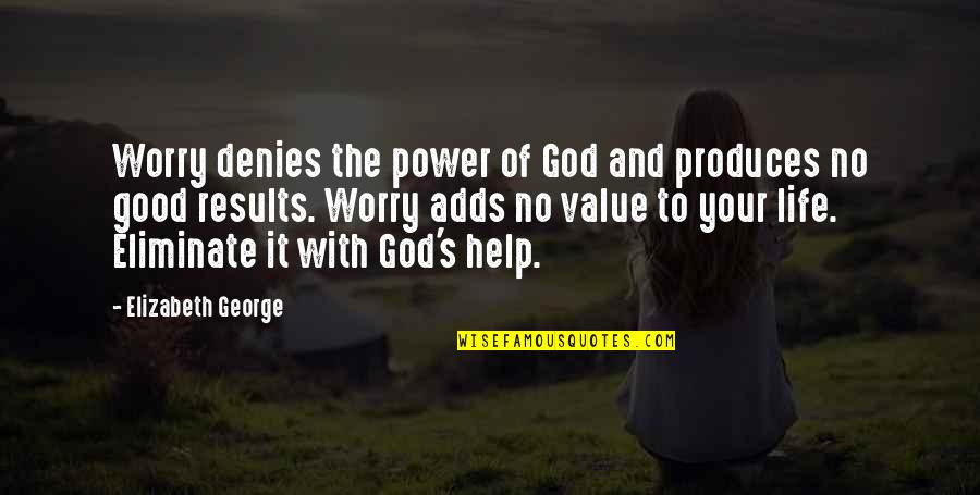 Our Value To God Quotes By Elizabeth George: Worry denies the power of God and produces