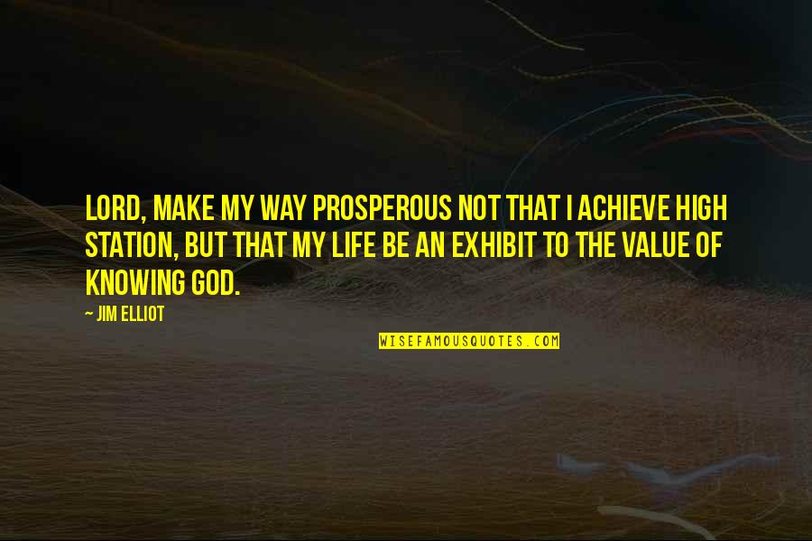 Our Value To God Quotes By Jim Elliot: Lord, make my way prosperous not that I