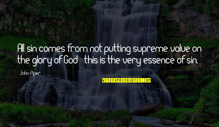 Our Value To God Quotes By John Piper: All sin comes from not putting supreme value