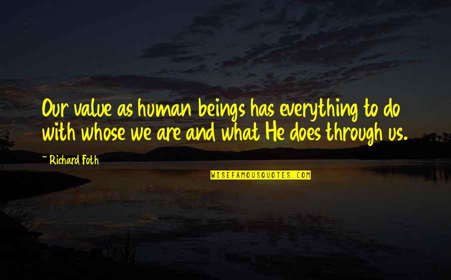 Our Value To God Quotes By Richard Foth: Our value as human beings has everything to