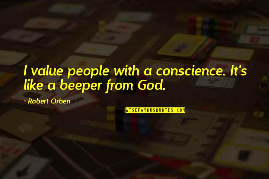 Our Value To God Quotes By Robert Orben: I value people with a conscience. It's like