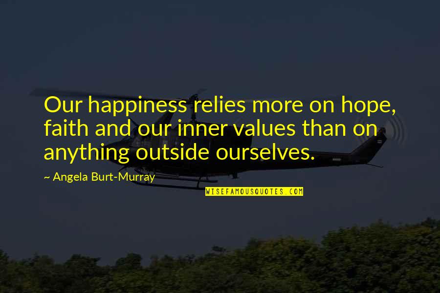 Our Values Quotes By Angela Burt-Murray: Our happiness relies more on hope, faith and