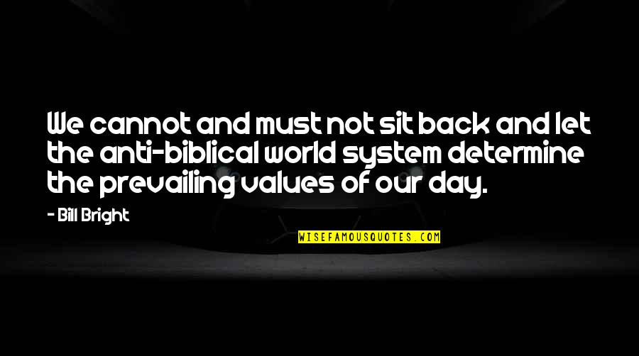 Our Values Quotes By Bill Bright: We cannot and must not sit back and