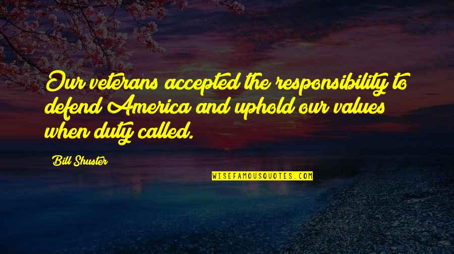 Our Values Quotes By Bill Shuster: Our veterans accepted the responsibility to defend America
