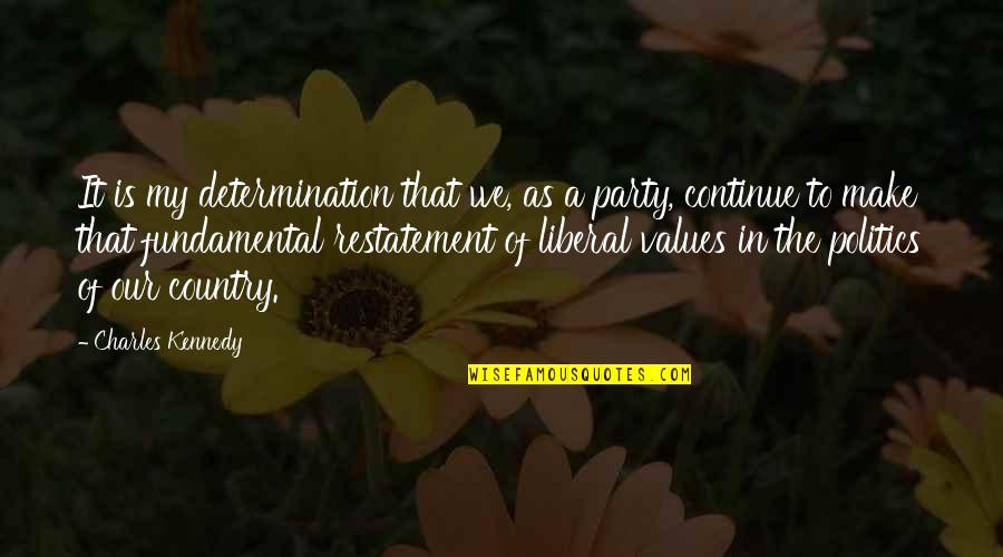 Our Values Quotes By Charles Kennedy: It is my determination that we, as a
