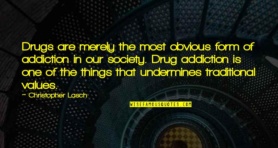 Our Values Quotes By Christopher Lasch: Drugs are merely the most obvious form of