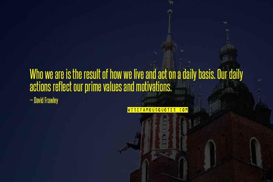 Our Values Quotes By David Frawley: Who we are is the result of how