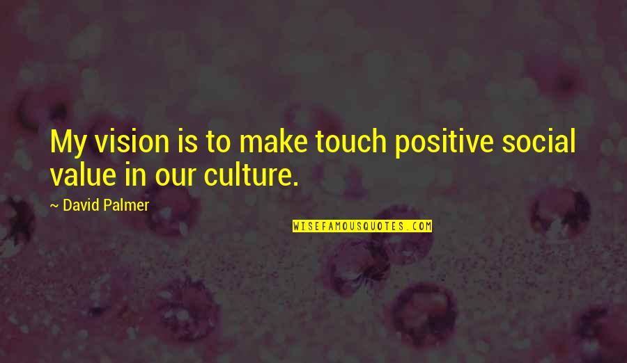 Our Values Quotes By David Palmer: My vision is to make touch positive social