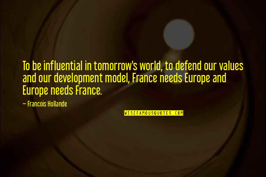 Our Values Quotes By Francois Hollande: To be influential in tomorrow's world, to defend