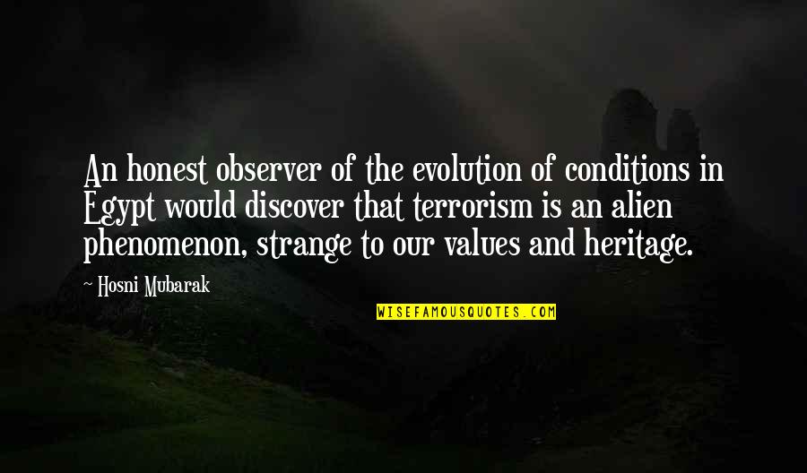 Our Values Quotes By Hosni Mubarak: An honest observer of the evolution of conditions