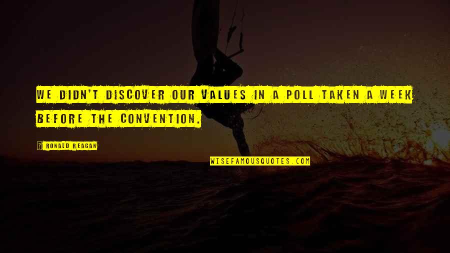 Our Values Quotes By Ronald Reagan: We didn't discover our values in a poll