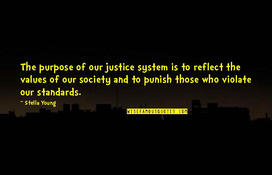 Our Values Quotes By Stella Young: The purpose of our justice system is to