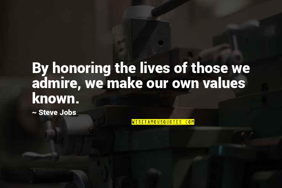 Our Values Quotes By Steve Jobs: By honoring the lives of those we admire,