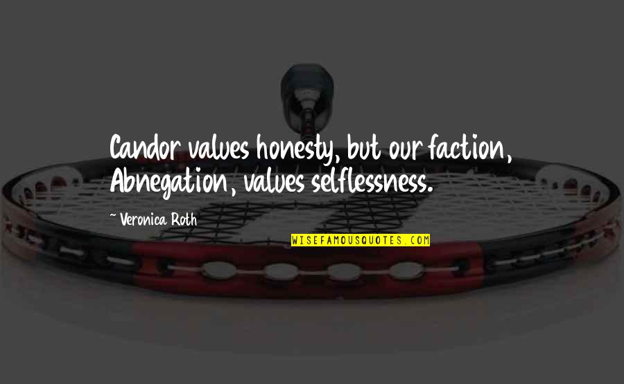 Our Values Quotes By Veronica Roth: Candor values honesty, but our faction, Abnegation, values