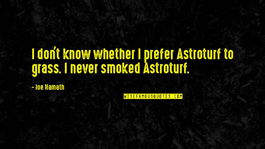 Our Vibe Match Quotes By Joe Namath: I don't know whether I prefer Astroturf to