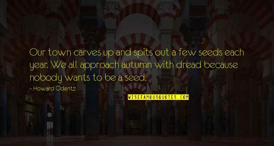 Our Wants Quotes By Howard Odentz: Our town carves up and spits out a
