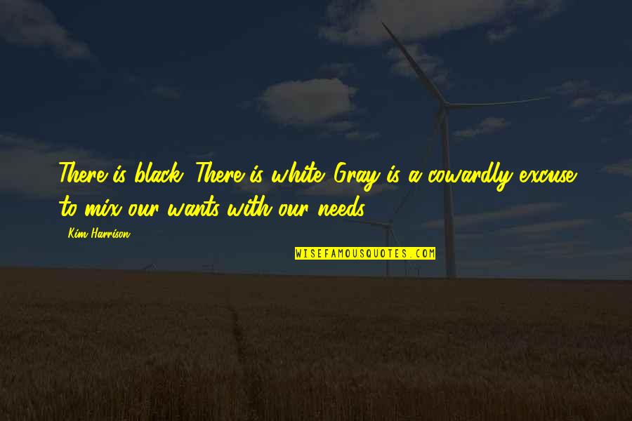 Our Wants Quotes By Kim Harrison: There is black. There is white. Gray is
