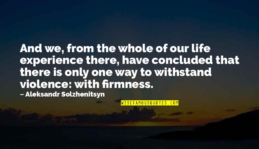 Our Way Of Life Quotes By Aleksandr Solzhenitsyn: And we, from the whole of our life