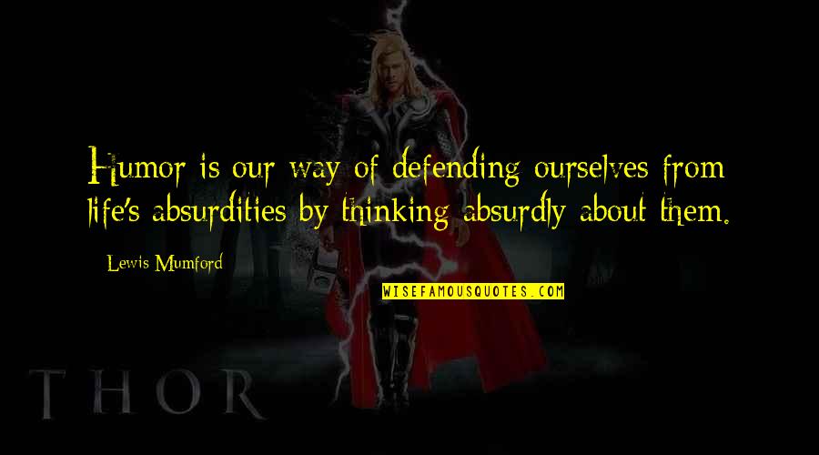 Our Way Of Life Quotes By Lewis Mumford: Humor is our way of defending ourselves from
