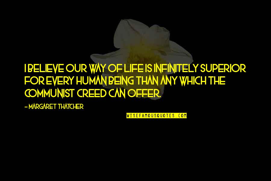 Our Way Of Life Quotes By Margaret Thatcher: I believe our way of life is infinitely