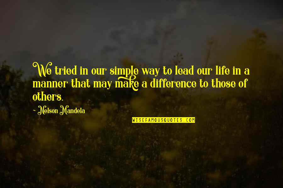Our Way Of Life Quotes By Nelson Mandela: We tried in our simple way to lead
