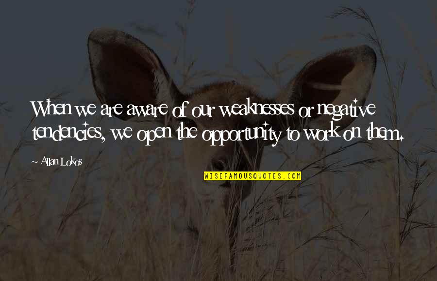 Our Weaknesses Quotes By Allan Lokos: When we are aware of our weaknesses or