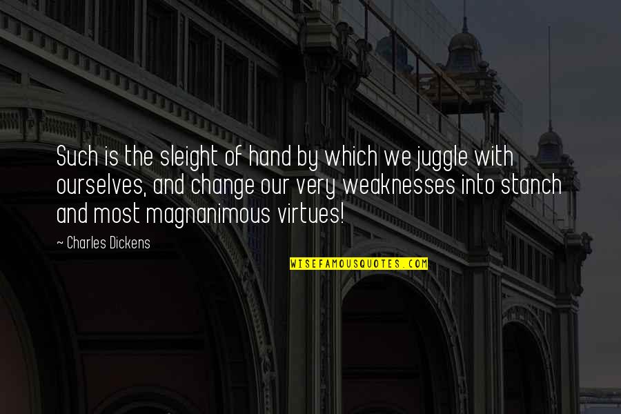 Our Weaknesses Quotes By Charles Dickens: Such is the sleight of hand by which
