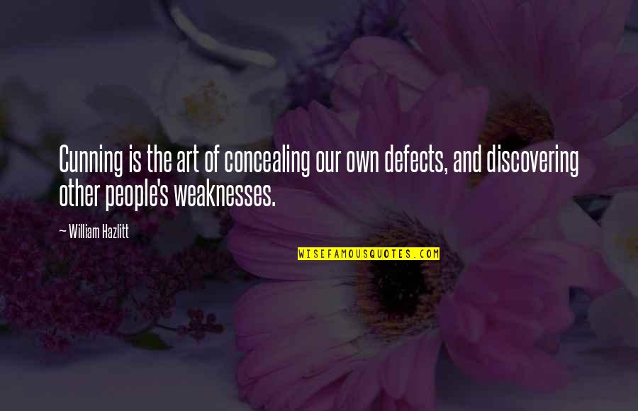 Our Weaknesses Quotes By William Hazlitt: Cunning is the art of concealing our own