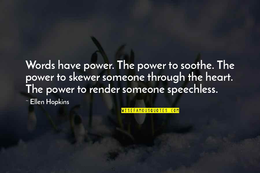 Our Words Have Power Quotes By Ellen Hopkins: Words have power. The power to soothe. The
