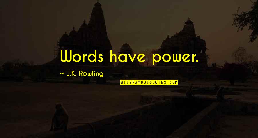 Our Words Have Power Quotes By J.K. Rowling: Words have power.