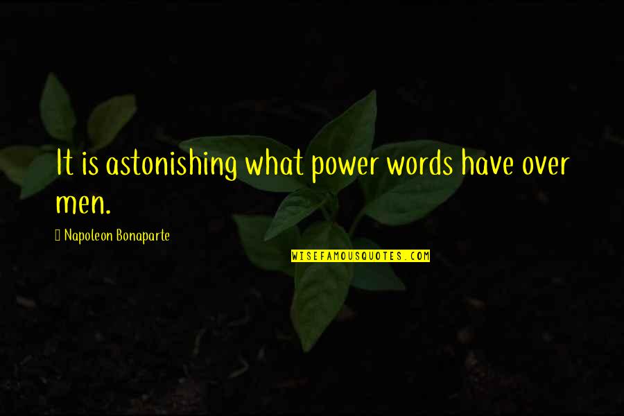 Our Words Have Power Quotes By Napoleon Bonaparte: It is astonishing what power words have over