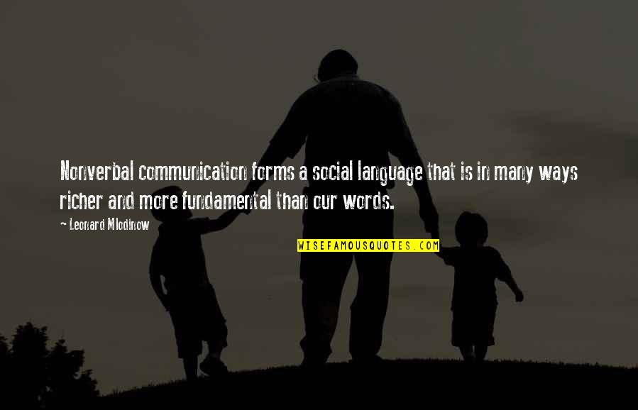 Our Words Quotes By Leonard Mlodinow: Nonverbal communication forms a social language that is