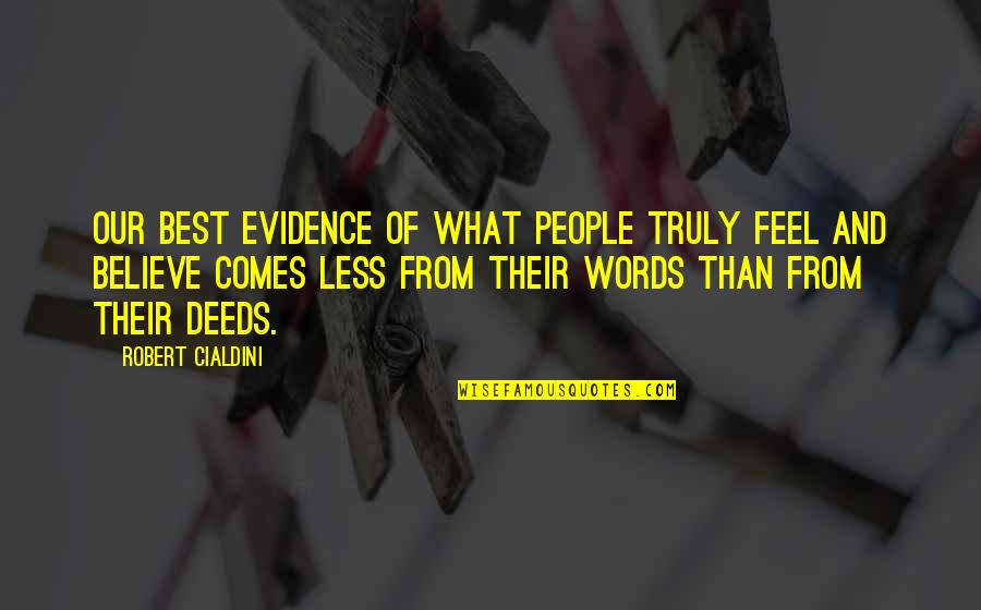 Our Words Quotes By Robert Cialdini: Our best evidence of what people truly feel