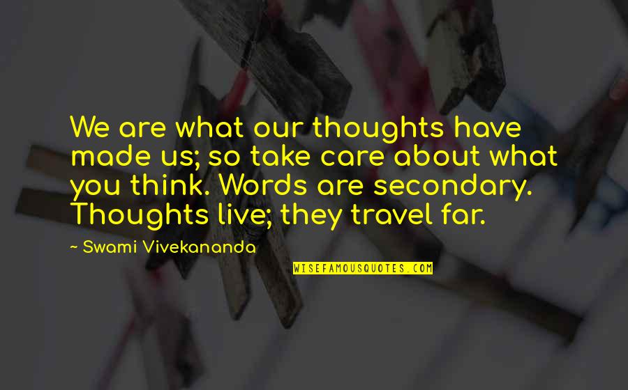 Our Words Quotes By Swami Vivekananda: We are what our thoughts have made us;