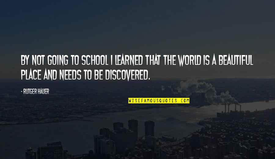 Our World Is Beautiful Quotes By Rutger Hauer: By not going to school I learned that